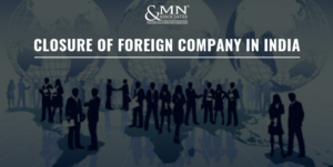 Closure of foreign company in India.